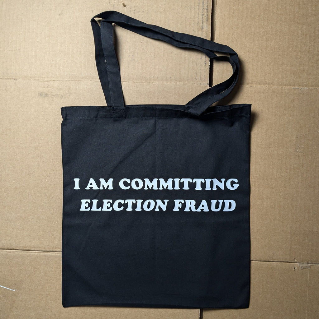 I Am Committing Election Fraud tote bag