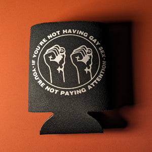 If You're Not Having Gay Sex beer coozie