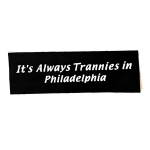 It's Always Trannies in Philadelphia sew-on patch