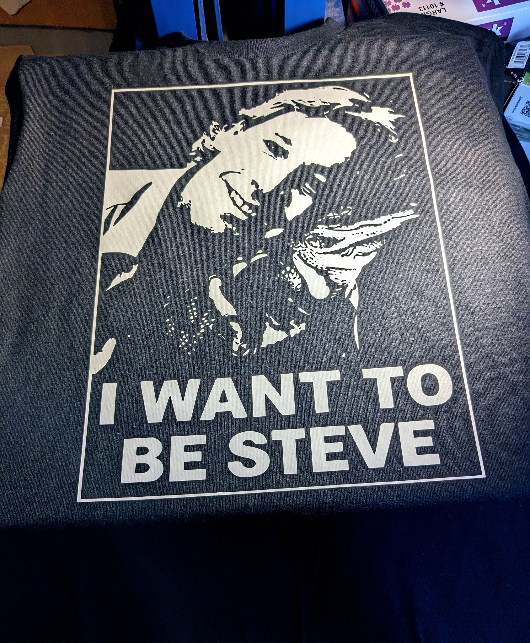 I WANT TO BE STEVE shirt