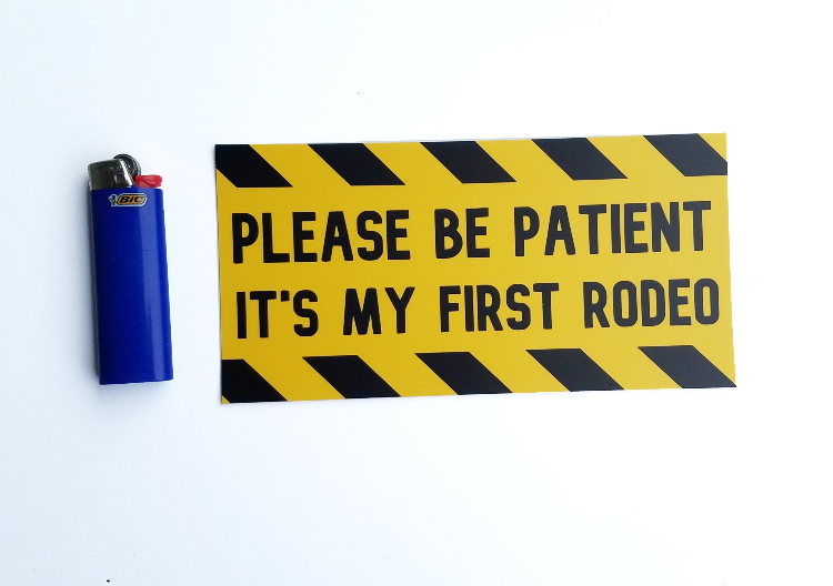Please Be Patient, It's My First Rodeo bumper sticker