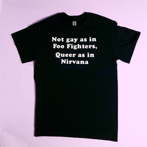 Not Gay as in Foo Fighters, Queer as in Nirvana tee