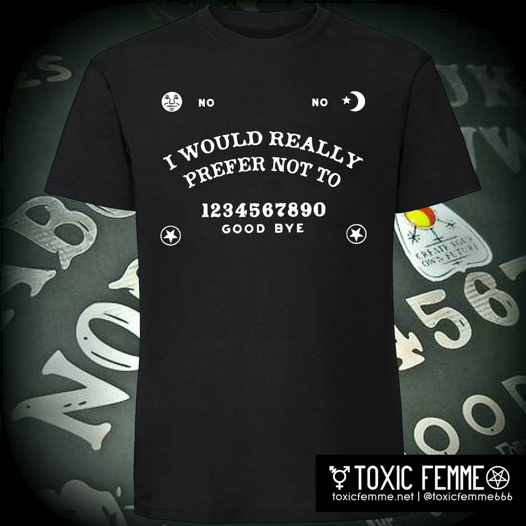 NO-Ouija Board: "I Would Really Prefer Not To" tee