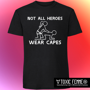 Not All Heroes Wear Capes strap-on tee