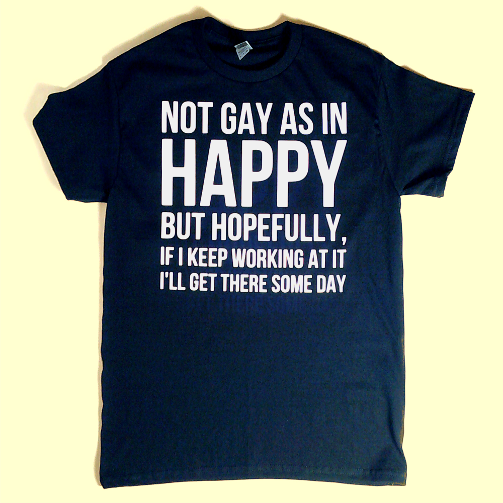 Not Gay As in Happy... tee