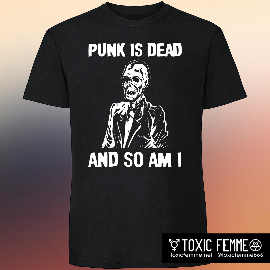 Punk is Dead and So Am I tee