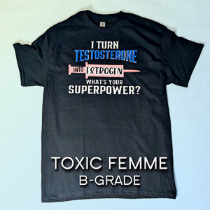 B-Grade "Testosterone to Estrogen" Superpower tee