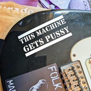 THIS MACHINE GETS PUSSY decal sticker