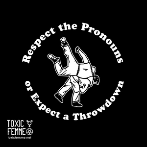 Respect the Pronouns or Expect a Throwdown tee