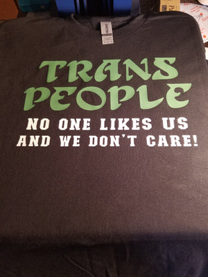 Trans People: No One Likes Us and We Don't Care!